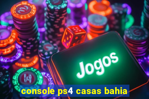 console ps4 casas bahia